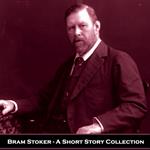 Bram Stoker - A Short Story Collection
