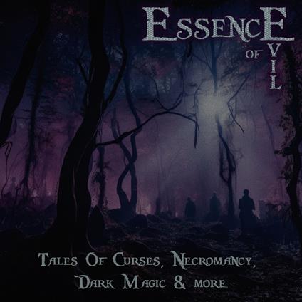 Essence of Evil – Tales of Curses, Necromancy, Dark Magic & More