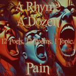 Rhyme A Dozen, A - 12 Poets, 12 Poems, 1 Topic ? Pain