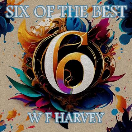 W F Harvey - Six of the Best