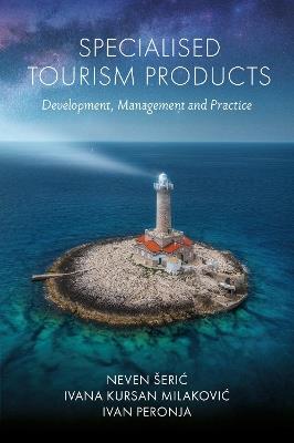 Specialised Tourism Products: Development, Management and Practice - Neven Šeric,Ivana Kursan Milakovic,Ivan Peronja - cover
