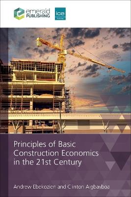 Principles of Basic Construction Economics in the 21st Century - Andrew Ebekozien,Clinton Aigbavboa - cover