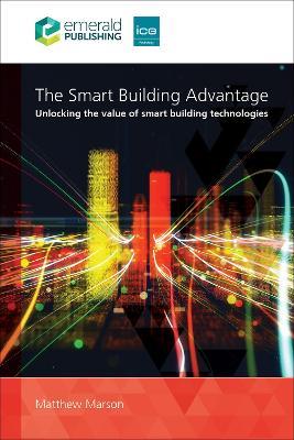 The Smart Building Advantage: Unlocking the value of smart building technologies - Matthew Marson - cover