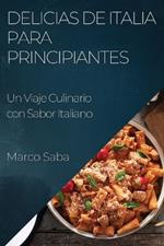 Delicias de Italia para Principiantes: Un Viaje Culinario con Sabor Italiano