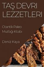 Taş Devri Lezzetleri: Otantik Paleo Mutfağı Kitabı