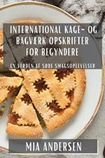 International Kage- og Bagværk Opskrifter for Begyndere: En Verden af Søde Smagsoplevelser
