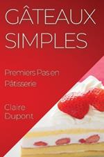 Gâteaux Simples: Premiers Pas en Pâtisserie