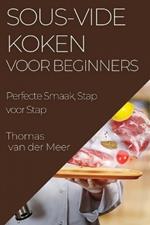 Sous-Vide Koken voor Beginners: Perfecte Smaak, Stap voor Stap