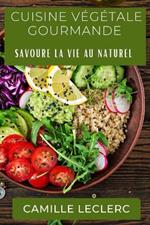 Cuisine Végétale Gourmande: Savoure la Vie au Naturel