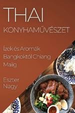 Thai Konyhaművészet: Ízek és Aromák Bangkoktól Chiang Maiig