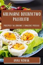 Kulinarne Dziedzictwo Paleolitu: Przepisy na Zdrowe i Smaczne Posilki