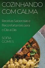 Cozinhando com Calma: Receitas Saborosas e Reconfortantes para o Dia a Dia