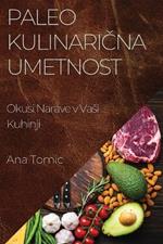 Paleo Kulinarična Umetnost: Okusi Narave v Vasi Kuhinji