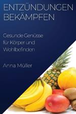 Entzündungen bekämpfen: Gesunde Genüsse für Körper und Wohlbefinden