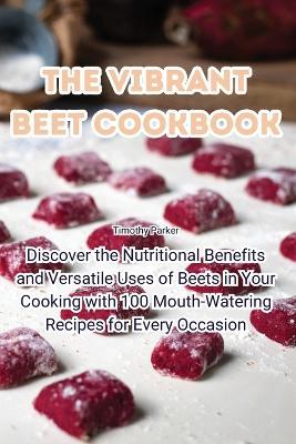 The Vibrant Beet Cookbook - Timothy Parker - cover