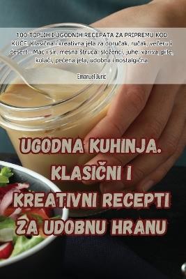 Ugodna kuhinja. Klasi&#269;ni i kreativni recepti za udobnu hranu - Emanuel Juric - cover