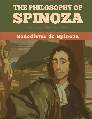 The Philosophy Of Spinoza - Benedictus de Spinoza - cover