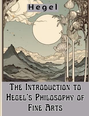 The Introduction to Hegel's Philosophy of Fine Arts - Hegel - cover