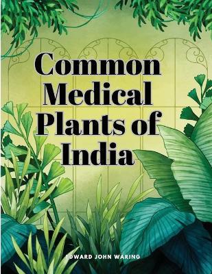 Common Medical Plants of India - Edward John Waring - cover