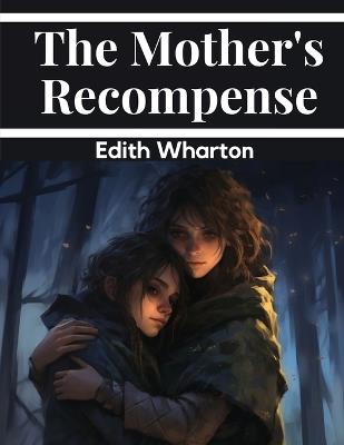 The Mother's Recompense - Edith Wharton - cover