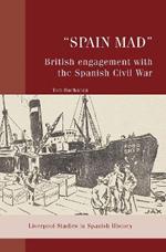 “Spain Mad”: British Engagement with the Spanish Civil War