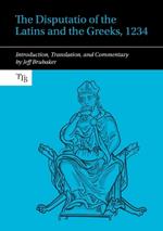 The Disputatio of the Latins and the Greeks, 1234: Introduction, Translation, and Commentary