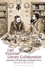 Late Victorian Literary Collaboration: Authorship, Co-Authorship and Popular Fiction