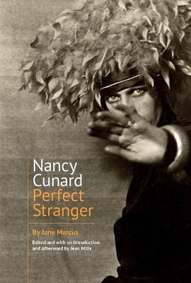 Nancy Cunard: Perfect Stranger - Jane Marcus - cover