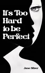 It’s Too Hard to be Perfect