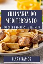 Culinária do Mediterrâneo: Sabores e Segredos à Sua Mesa