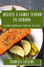 Délices à Faible Teneur en Sodium: Saveurs Gourmandes pour une Vie Saine