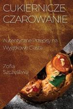 Cukiernicze Czarowanie: Autentyczne Przepisy na Wyjątkowe Ciasta