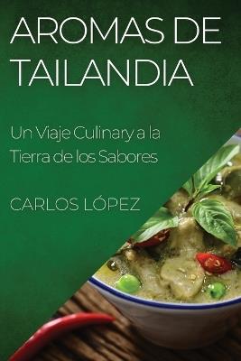 Aromas de Tailandia: Un Viaje Culinary a la Tierra de los Sabores - Carlos López - cover