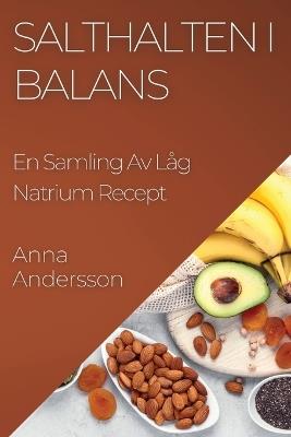 Salthalten I Balans: En Samling Av Låg Natrium Recept - Anna Andersson - cover