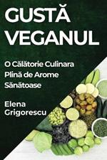 Gustă Veganul: O Călătorie Culinara Plină de Arome Sănătoase