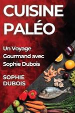 Cuisine Paléo: Un Voyage Gourmand avec Sophie Dubois