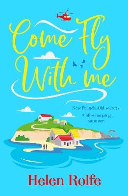 Come Fly With Me: The BRAND NEW uplifting romantic read from Helen Rolfe for 2024 - Helen Rolfe - cover