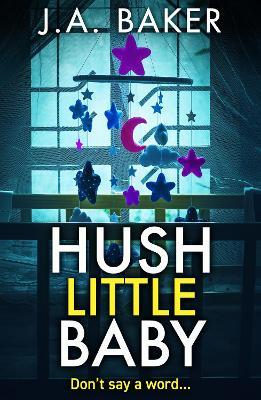 Hush Little Baby: A BRAND NEW unputdownable psychological thriller with breathtaking twists from the author of The Perfect Parents J A Baker for Summer 2024 - J A Baker - cover