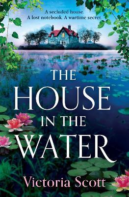 The House in the Water: The BRAND NEW enchanting historical story of secrets and love from Victoria Scott for 2024 - Victoria Scott - cover