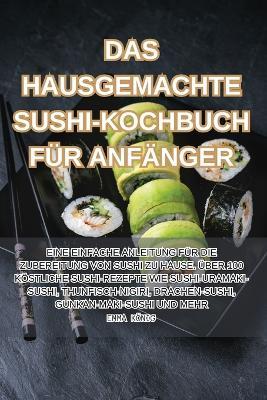 Das Hausgemachte Sushi-Kochbuch Für Anfänger - Emma König - cover