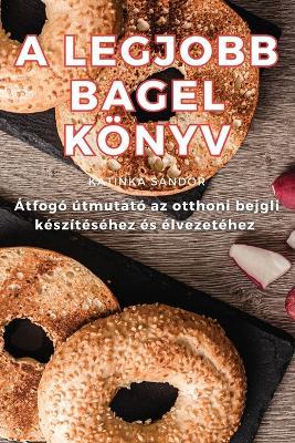 A Legjobb Bagel Könyv - Katinka Sándor - cover