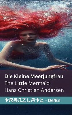 Die kleine Meerjungfrau / The Little Mermaid: Tranzlaty Deutsch English - Hans Christian Andersen - cover