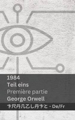 1984 (Teil Eins / Premi?re Partie): Tranzlaty Deutsch Fran?ais - George Orwell - cover