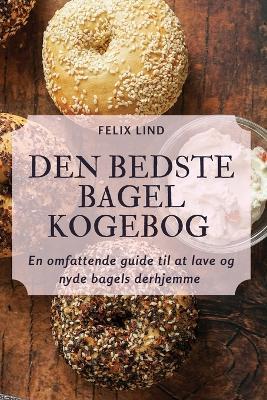 Den Bedste Bagel Kogebog - Felix Lind - cover