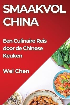 Smaakvol China: Een Culinaire Reis door de Chinese Keuken - Wei Chen - cover