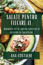 Salate pentru Fiecare Zi: Bucurați-vă de Gustul Sănătos și Delicios al Salatelor