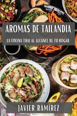 Aromas de Tailandia: La Cocina Thai al Alcance de tu Hogar - Javier Ramírez - cover
