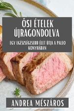 Osi Ételek Újragondolva: Egy Egészségesebb Élet Útja a Paleo Konyhában