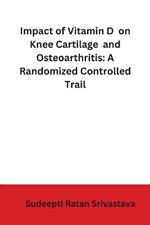 Impact of Vitamin D on Knee Cartilage and Osteoarthritis: A Randomized Controlled Trail