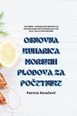 Osnovna Kuharica Morskih Plodova Za PoCetnike - Patricia Kovacevic - cover